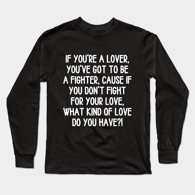 Fight for your love! Long Sleeve T-Shirt by mksjr